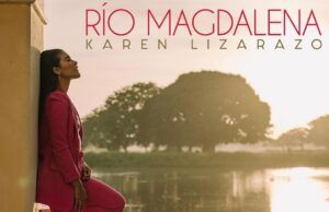 Karen Lizarazo hace un homenaje a la independencia con “Río Magdalena” su nuevo sencillo Río Magdalena - Fórmula Entretenimiento