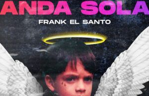 Frank El Santo nos presenta “Anda sola” un tema con poder femenino Anda Sola - Fórmula Entretenimiento