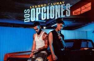 Lyanno y Lunay se unene para crear “Dos opciones” Lyanno y Lunay se unene para crear "Dos opciones"