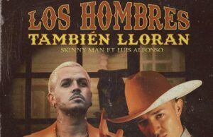 Skinny Man y Luis Alfonso lanzan “los hombres también lloran” Los hombres también lloran - Fórmula Entretenimiento