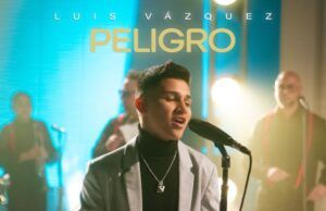 Luis Vázquez estrena su nuevo sencillo “Peligro” Peligro - Fórmula Entretenimiento
